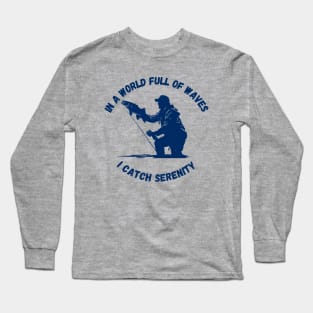 In a World Full of Waves, I Catch Serenity | Fishing Shirt Long Sleeve T-Shirt